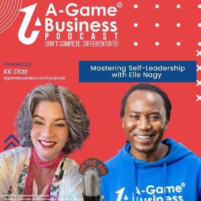 Mastering Self-Leadership with Elle Nagy Mastering Self-Leadership with Elle Nagy