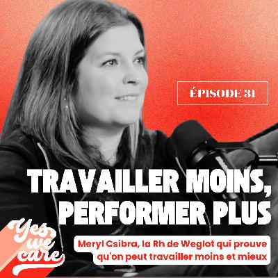 Travailler moins, performer plus - Meryl Csibra, la RH qui prouve qu'on peut travailler moins et mieux Travailler moins, performer plus - Meryl Csibra, la RH qui prouve qu'on peut travailler moins et mieux