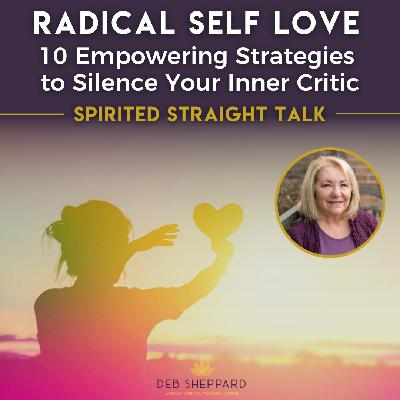 Radical Self Love: 10 Empowering Strategies to Silence Your Inner Critic