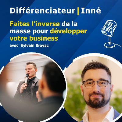 Faites l’inverse de la masse pour développer votre business avec Sylvain Brayac Faites l’inverse de la masse pour développer votre business avec Sylvain Brayac