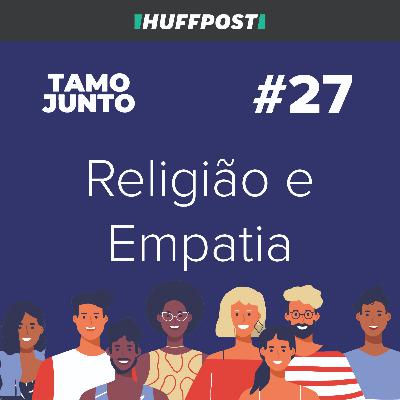 Religião e Empatia - Com Pastor Henrique Vieira - Tamo Junto #27