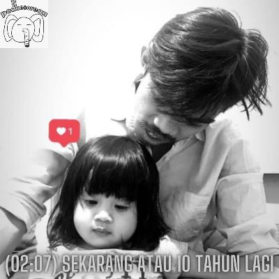 02:07 Sekarang atau 10 Tahun Lagi 02:07 Sekarang atau 10 Tahun Lagi