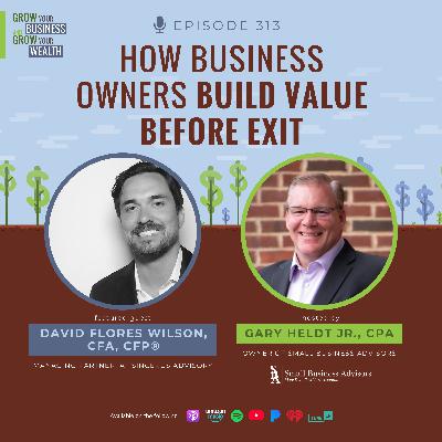 Episode 313:  How Business Owners Build Value Before Exit