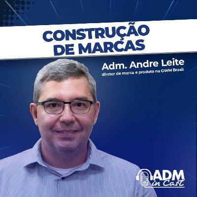 Como se constrói uma marca forte? | Adm. André Leite