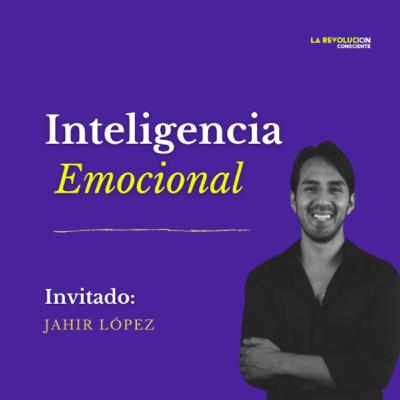 21. Inteligencia emocional con Jahir López