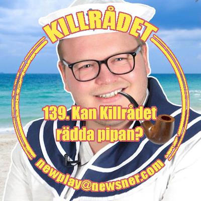 139. Frågor: Kan Killrådet rädda pipan? 139. Frågor: Kan Killrådet rädda pipan?