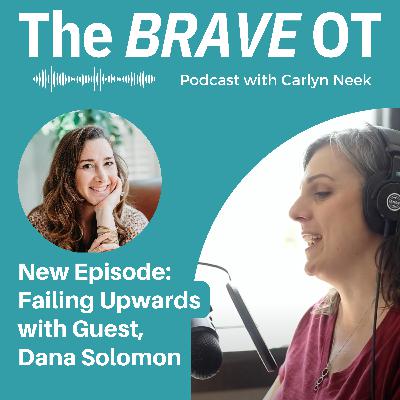 Ep. 32: Failing Upward - Embracing Personal Growth as a Trailblazing OT with Guest, Dana Solomon