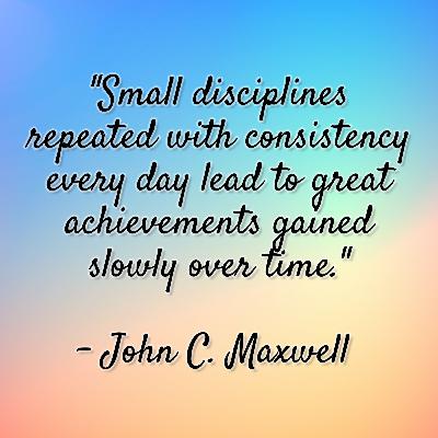 John C. Maxwell - "Small disciplines repeated with consistency every day lead to great achievements gained slowly over time." John C. Maxwell - "Small disciplines repeated with consistency every day lead to great achievements gained slowly over time."