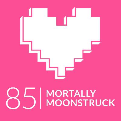 Episode 85: Mortally Moonstruck Games