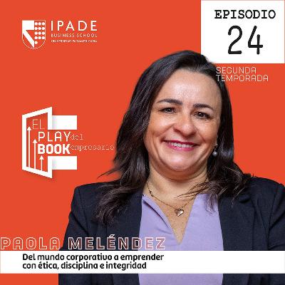 Paola Meléndez | Del mundo corporativo a emprender con ética, disciplina e integridad