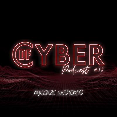 Rycerze Westeros I Podcast CyberDF #10 z Asią Witek Rycerze Westeros I Podcast CyberDF #10 z Asią Witek