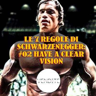 🎧 Have a Clear Vision: la seconda regola di Arnold Schwarzenegger – Be Useful | Vendite Punto Pro Podcast