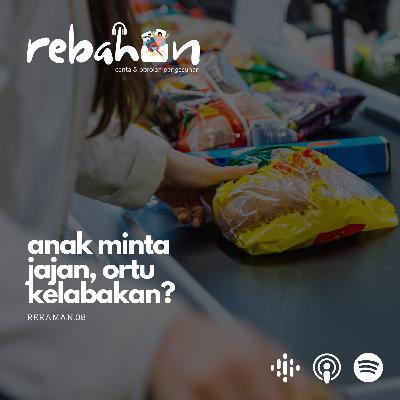 08. Anak Minta Jajan, Ortu Kelabakan? 08. Anak Minta Jajan, Ortu Kelabakan?
