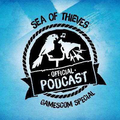 Sea of Thieves Official Podcast Gamescom Special: Events, Future Teases and more!