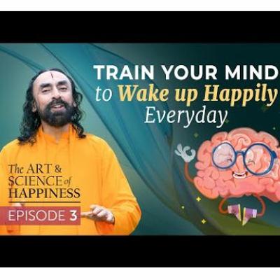 Art and Science of Happiness Ep 3 - Train Your Mind To Wake Up Happily And Motivated Everyday Art and Science of Happiness Ep 3 - Train Your Mind To Wake Up Happily And Motivated Everyday