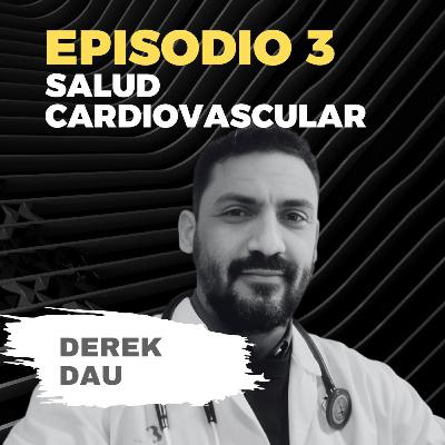 T1/E3 - Salud Cardiovascular con el Dr. Derek Dau