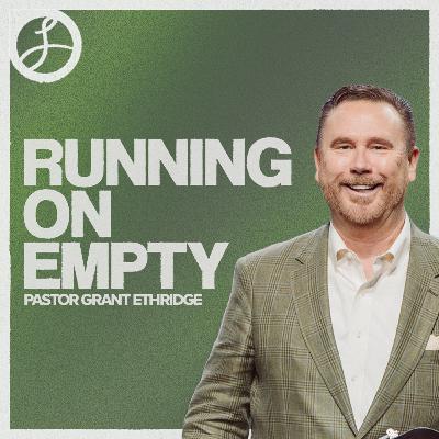 Running on Empty | Pastor Grant Ethridge | Liberty Live Church