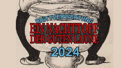 Drittverwertung #162 - EIN NACHTTOPF DER GUTEN LAUNE 2024
