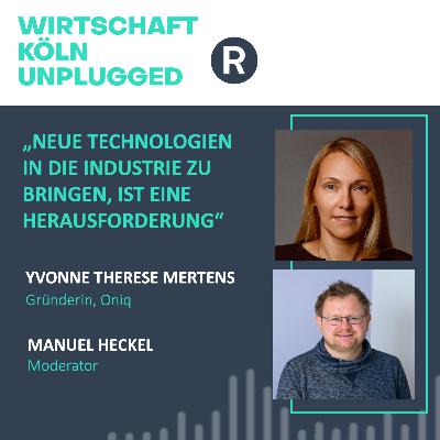 #94 Oniq-Gründerin Yvonne Therese Mertens: „Neue Technologien in die Industrie zu bringen, ist eine Herausforderung“