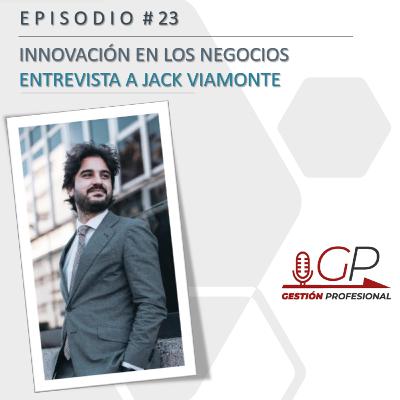 Innovación en los Negocios. Entrevista a Jack Viamonte
