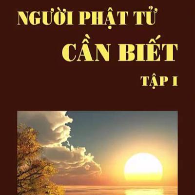 Người Phật Tử Cần Biết (Tập 1) - Thích Thông Lạc - Tu Viện Chơn Như