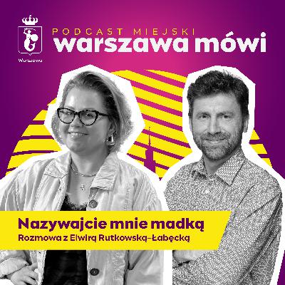 Nazywajcie mnie madką. Rozmowa z Elwirą Rutkowską-Łabęcką