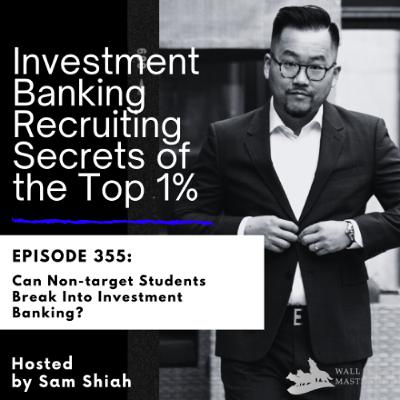Episode 355: Can Non-target Students Break Into Investment Banking? Episode 355: Can Non-target Students Break Into Investment Banking?