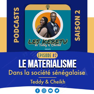 KEBETU #2 • Teddy & Cheikh : Le matérialisme dans la société sénégalaise
