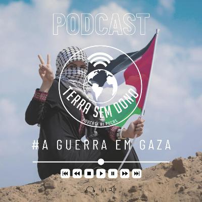 01# - Terra Sem Dono: GUERRA EM GAZA