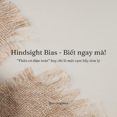 Đi & Học | Hindsight Bias - “Thần cơ diệu toán” hay chỉ là một cạm bẫy tâm lý