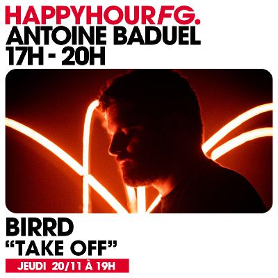 HAPPY HOUR FG AVEC ANTOINE BADUEL. L'INTERVIEW : BIRRD