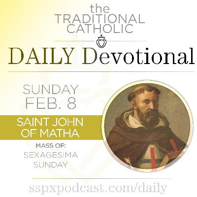 Feb 8 – Sexagesima Sun / S John of Matha