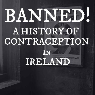 Banned: The Hidden History of Contraception in Ireland (Listener Favourite)