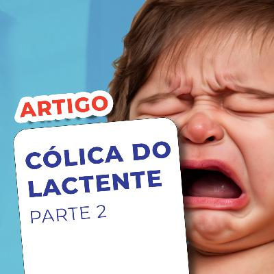 EP 118 - Cólica do Lactente - Parte 2 - Artigo EP 118 - Cólica do Lactente - Parte 2 - Artigo