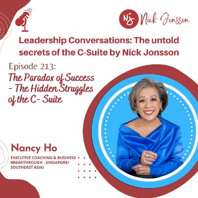 Episode 213: Nancy Ho - The Paradox of Success - The Hidden Struggles of the C- Suite