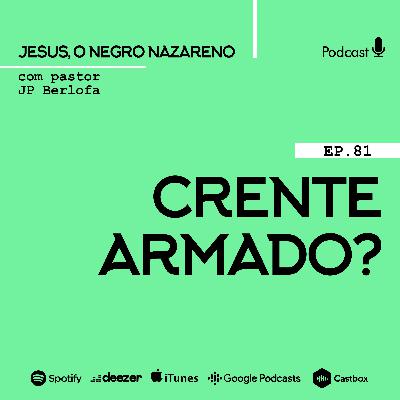 Jesus, o negro nazareno [Ep.81] Armamentismo