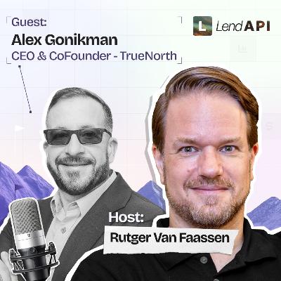 LendAPI Partner Podcast with Alex Gonikman, CEO & Co - Founder of True North