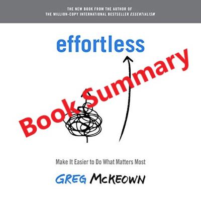 Effortless by Greg McKeown Summary
