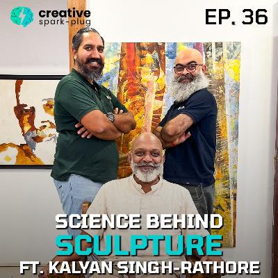 Science Behind Sculpture with Kalyan Singh Rathore | Creative Spark-plug | EP- 36