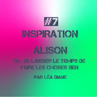 #7. Alison ou Se Laisser le temps (Inspiration)