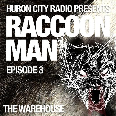 Raccoon Man-Episode 3-The Warehouse Raccoon Man-Episode 3-The Warehouse