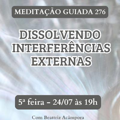 DISSOLVENDO INTERFERÊNCIAS EXTERNAS - MEDITAÇÃO GUIADA 276