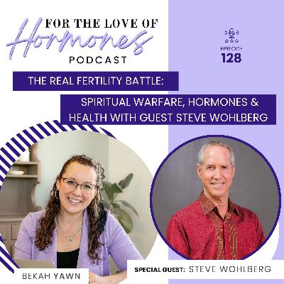 Spiritual Warfare, Hormones, & Health (For the Love of Hormones Podcast)