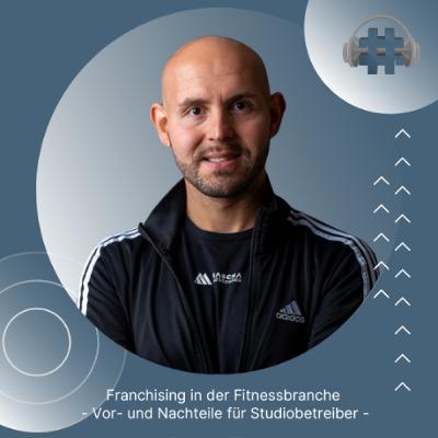 Folge 161 - Franchising in der Fitnessbranche - Vor- und Nachteile für Studiobetreiber Folge 161 - Franchising in der Fitnessbranche - Vor- und Nachteile für Studiobetreiber