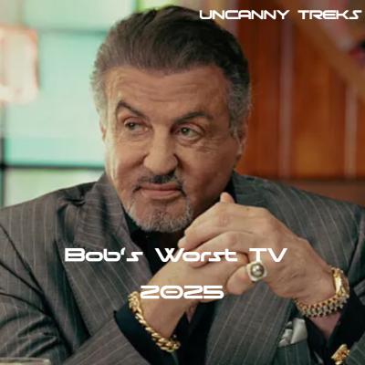 Uncanny Treks: Bob's Worst TV of 2025