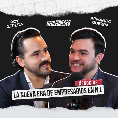 La NUEVA ERA de EMPRESARIOS en NUEVO LEÓN | FT. ARMANDO GUERRA