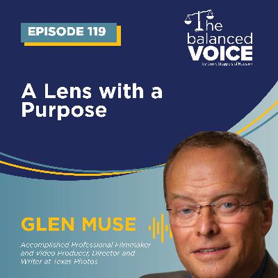 Ep. 119 | A Lens with a Purpose - Glen Muse