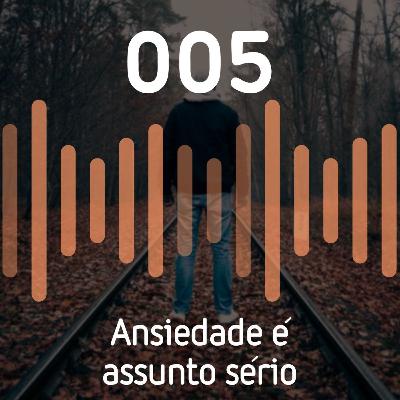 PFQ 005 - Ansiedade é assunto sério PFQ 005 - Ansiedade é assunto sério