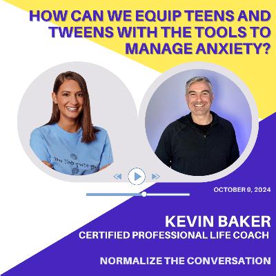 How Can We Equip Teens and Tweens with the Tools to Manage Anxiety? with Kevin Baker