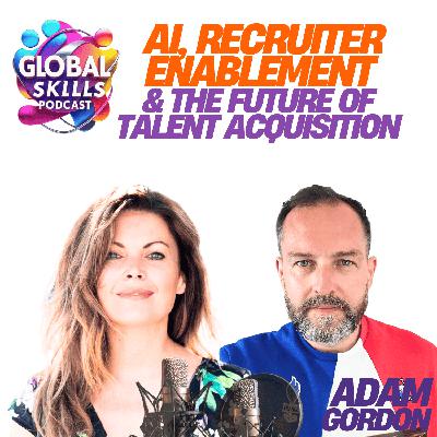 Adam Gordon on AI, Recruiter Enablement & The Future of Talent Acquisition Adam Gordon on AI, Recruiter Enablement & The Future of Talent Acquisition